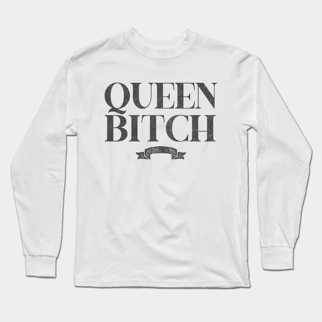 Queen Bitch / Retro Styled Typography Design Long Sleeve T-Shirt by DankFutura